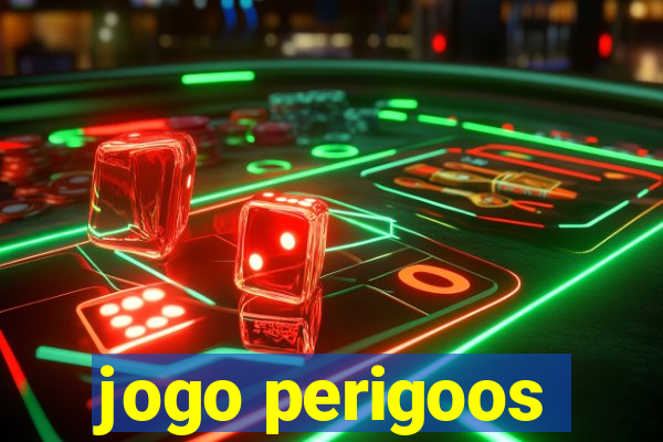 jogo perigoos